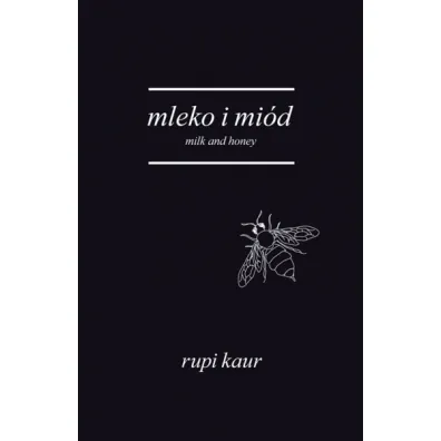Mleko i mi�d. Milk and Honey - Rupi Kaur