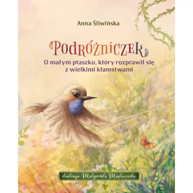 Podr�niczek. O ma�ym ptaszku, kt�ry rozprawi� si� z wielkimi k�amstwami - Anna �liwi�ska
