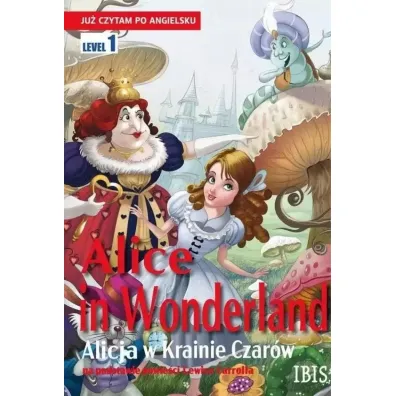 Ju� czytam po angielsku. Alice in Wonderland (Alicja w Krainie Czar�w)