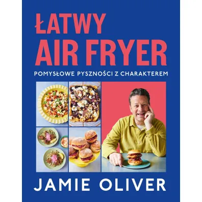 atwy air fryer. Pomysowe pysznoci z charakterem - Jamie Oliver