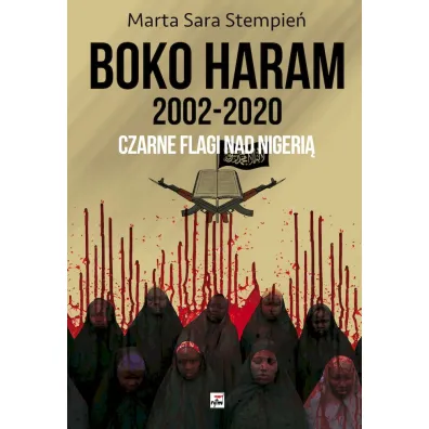 Boko Haram 2002-2020. Czarne flagi nad Nigeri� - Marta Sara  Stempie�