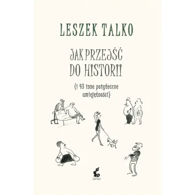 Jak przej�� do historii (i 43 inne po�yteczne umiej�tno�ci) - Leszek K. Talko