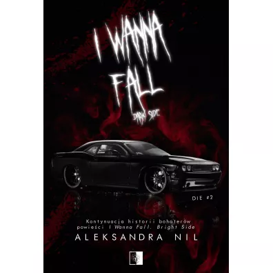 I Wanna Fall. Dark Side. Die. Tom 2 - Aleksandra  Nil