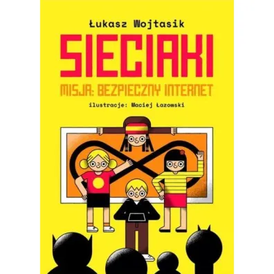 Sieciaki. Misja: bezpieczny internet - �ukasz  Wojtasik
