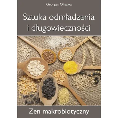 Sztuka odm�adzania i d�ugowieczno�ci. Zen makrobiotyczny - Georges Ohsawa