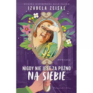 Nigdy nie jest za p�no na siebie - Izabela Zeiske