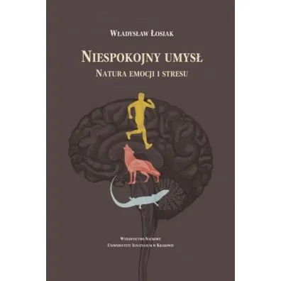 Niespokojny umys�. Natura emocji i stresu - W�adys�aw �osiak