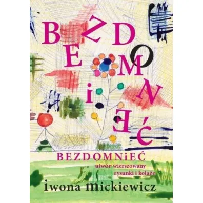 Bezdomnie�. Utw�r wierszowany, rysunki i kola�e - Iwona Mickiewicz