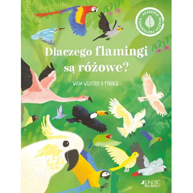 Dlaczego flamingi s rowe? Wiem wszystko o ptakach. Akademia maego przyrodnika - Polly  Cheeseman