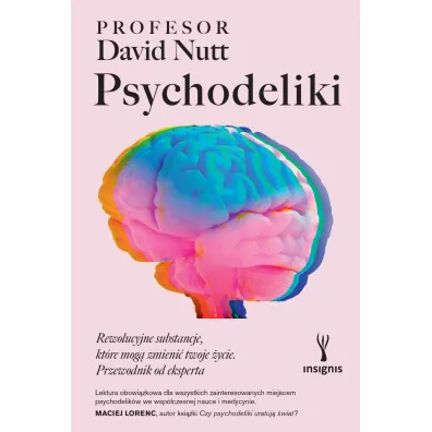 Psychodeliki. Rewolucyjne substancje, kt�re mog� zmieni� twoje �ycie. Przewodnik od eksperta - David Nutt