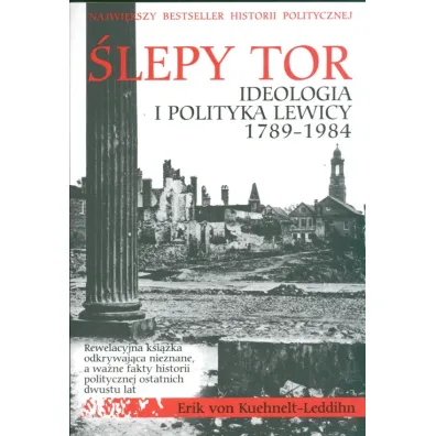 �lepy tor. Ideologia i polityka lewicy 1789-1984 - Eric Kuehnelt-Leddihn