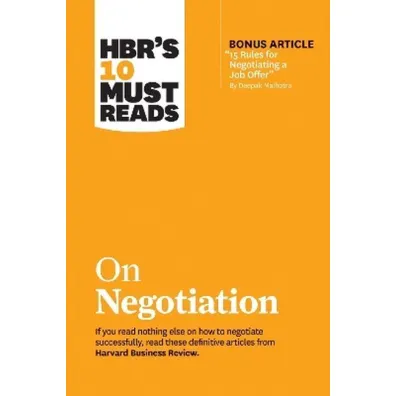 HBR`s 10 Must Reads on Negotiation (with bonus article "15 Rules for Negotiating a Job Offer" by Deepak Malhotra)