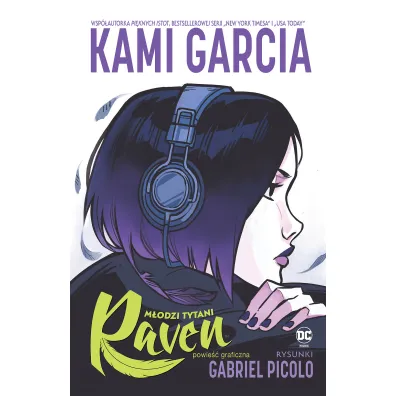 DC Powie�� graficzna 13+ Raven. M�odzi Tytani. Tom 1 - Kami Garcia, Gabriel  Picolo