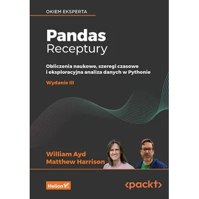Pandas. Receptury. Obliczenia naukowe, szeregi czasowe i eksploracyjna analiza danych w Pythonie - Harrison Matthew, William  Ayd