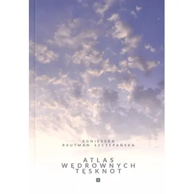 Atlas w�drownych t�sknot - Agnieszka  Rautman-Szczepa�ska