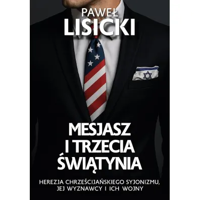 Mesjasz i trzecia �wiatynia. Herezja chrze�cija�skiego syjonizmu, jej wyznawcy i ich wojny - Pawe� Lisicki