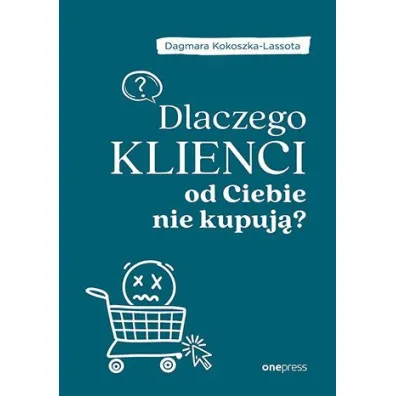 Dlaczego klienci od Ciebie nie kupuj�? - Dagmara Kokoszka-Lassota