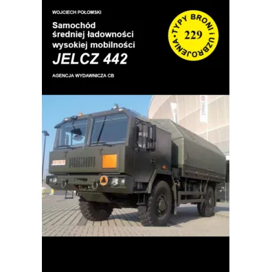 Samoch�d �redniej �adowno�ci wysokiej mobilno�ci Jelcz 442. Typy broni i uzbrojenia. Tom 229 - Wojciech Po�omski