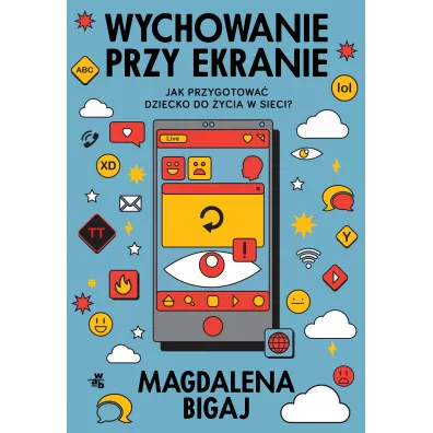 Wychowanie przy ekranie. Jak przygotowa dzieci do ycia w sieci? - Magdalena  Bigaj