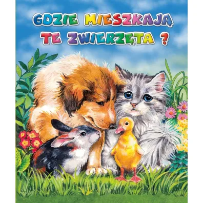 Gdzie mieszkaj� te zwierz�ta? - Anna Stefaniak