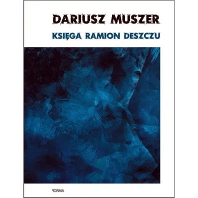 Ksi�ga ramion deszczu - Dariusz Muszer
