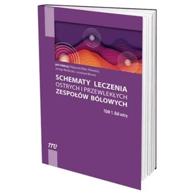 B�l ostry. Schematy leczenia ostrych i przewlek�ych zespo��w b�lowych. Tom 1