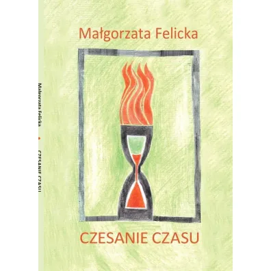 Czesanie czasu - Ma�gorzata Felicka