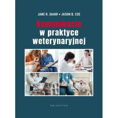 Komunikacja w praktyce weterynaryjnej - Jane R Shaw, Jason B Coe