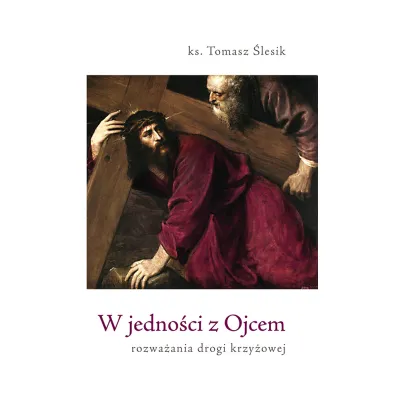 W jedno�ci z Ojcem. Rozwa�ania drogi krzy�owej - Tomasz  Ks �lesik