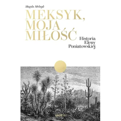 Meksyk, moja mi�o��. Historia Eleny Poniatowskiej - Magda Melnyk