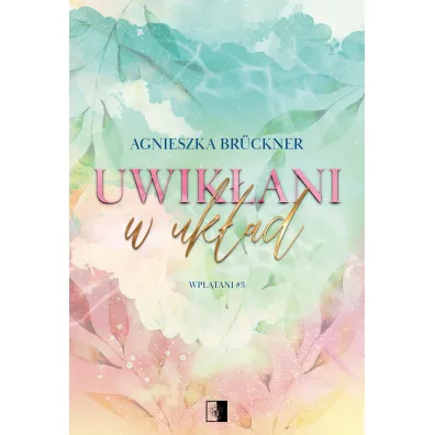Uwik�ani w uk�ad. Wpl�tani. Tom 3 - Agnieszka Bruckner