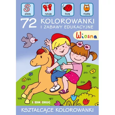 Wiosna. 72 kolorowanki i zabawy edukacyjne