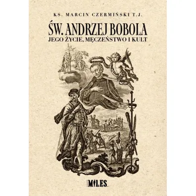 �w. Andrzej Bobola. Jego �ycie, m�cze�stwo i kult - Marcin Czermi�ski