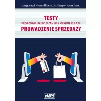Testy kwalifikacja A.18 Prowadzenie sprzeda�y - Alicja Jurczak, Iwona Miko�ajczak-Schoepe, Hanna Szmyt