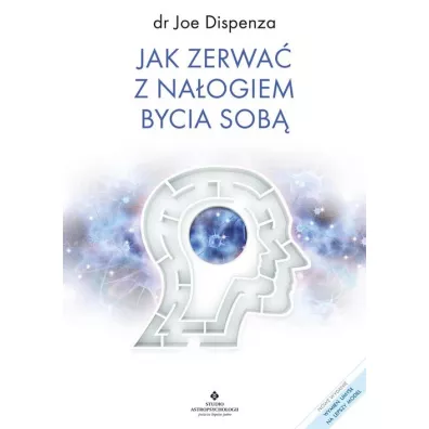 Jak zerwa z naogiem bycia sob - Joe Dispenza