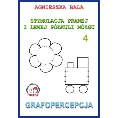 Grafopercepcja. Stymulacja prawej i lewej p�kuli. Cz�� 4 - Agnieszka Bala