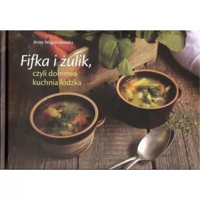 Fifka i �ulik, czyli domowa kuchnia ��dzka - Anna Wojciechowska