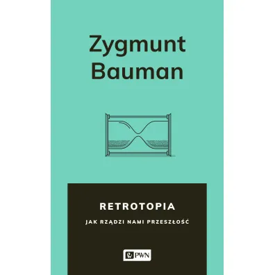 Retrotopia jak rz�dzi nami przesz�o�� - Zygmunt Bauman
