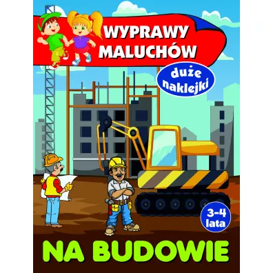 Wyprawy maluch�w. Na budowie - Anna Wi�niewska