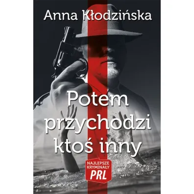 Najlepsze krymina�y PRL Tom 13 Potem przychodzi kto� inny - Anna K�odzi�ska
