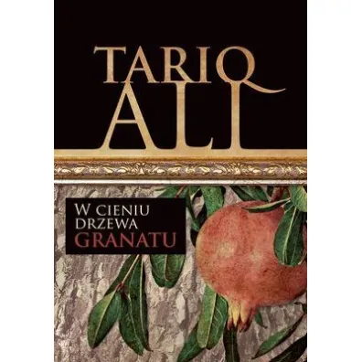W cieniu drzewa granatu kwintet muzu�ma�ski Tom 1 - Tariq Ali