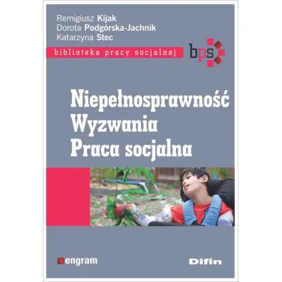 Niepe�nosprawno��. Wyzwania. Praca socjalna - Katarzyna Stec, Kijak Remigiusz Podg�rska-Jachnik Dorota