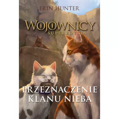 Przeznaczenie Klanu Nieba. Wojownicy. Superedycja. Tom 5 - Erin Hunter