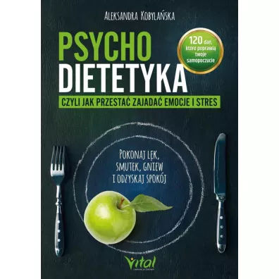 Psychodietetyka, czyli jak przesta zajada emocje i stres. Pokonaj lk, smutek, gniew i odzyskaj spokj - Aleksandra Kobylaska