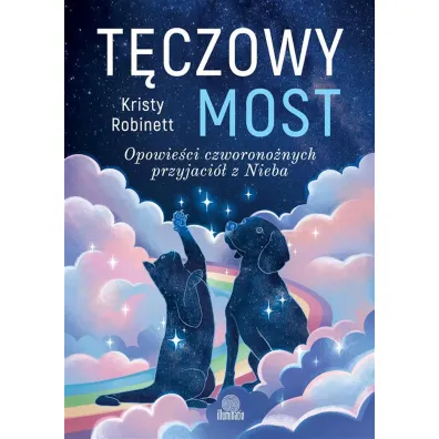 T�czowy most. Opowie�ci czworono�nych przyjaci� z Nieba