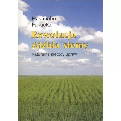Rewolucja dba somy. Naturalne metody upraw - Masanobu Fukuoka