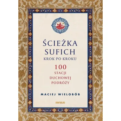 �cie�ka sufich krok po kroku: 100 stacji duchowej podr�y - Maciej Wielob�b