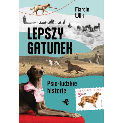 Lepszy gatunek. Psio-ludzkie historie - Marcin Wilk