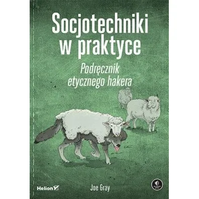 Socjotechniki w praktyce. Podr�cznik etycznego hakera - Joe Gray