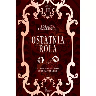 Ostatnia rola. Zdrajca i szaleniec. Inspektor i z�odziejka. Tom 2. Cz�� 2 - Joanna Truchel, Justyna Andrulewicz
